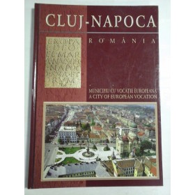   CLUJ - NAPOCA  ROMANIA  Municipiu cu vocatie europeana  A city of European Vocation